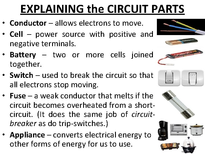 EXPLAINING the CIRCUIT PARTS • Conductor – allows electrons to move. • Cell –