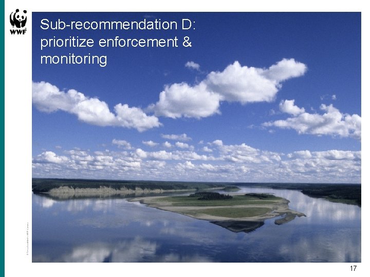 © Tessa Macintosh / WWF-Canada Sub-recommendation D: prioritize enforcement & monitoring 17 