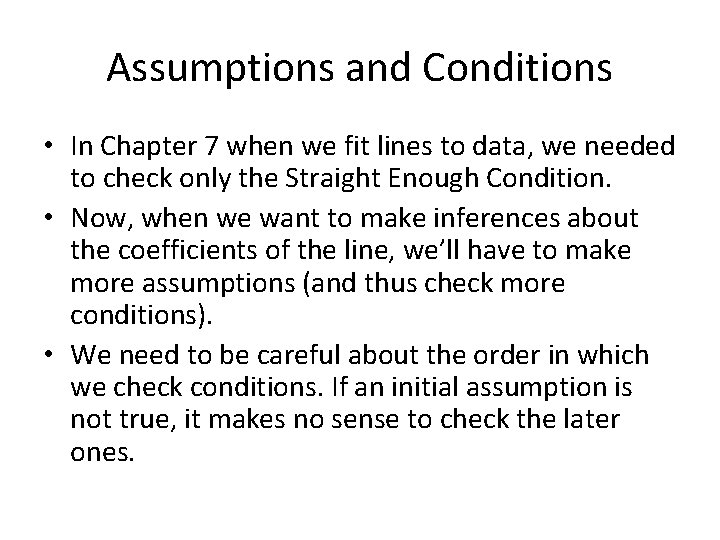 Assumptions and Conditions • In Chapter 7 when we fit lines to data, we