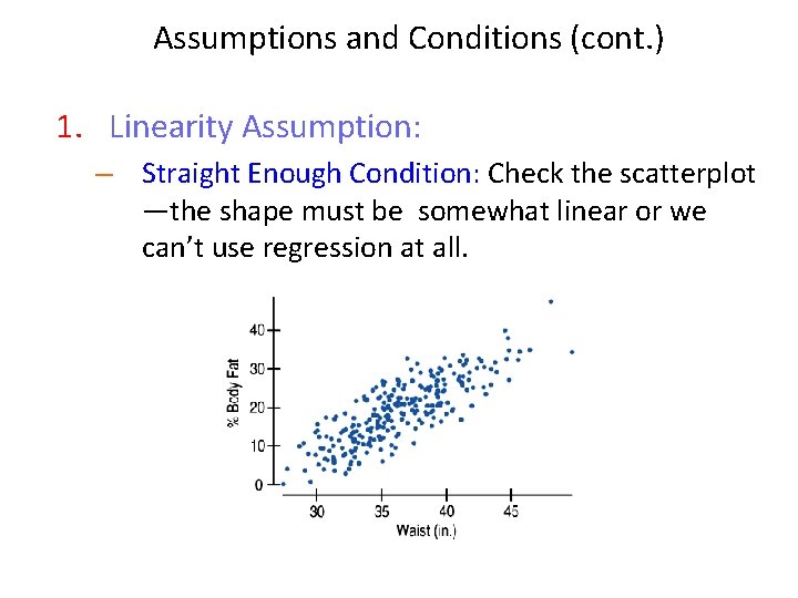 Assumptions and Conditions (cont. ) 1. Linearity Assumption: – Straight Enough Condition: Check the