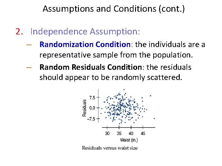 Assumptions and Conditions (cont. ) 2. Independence Assumption: – Randomization Condition: the individuals are