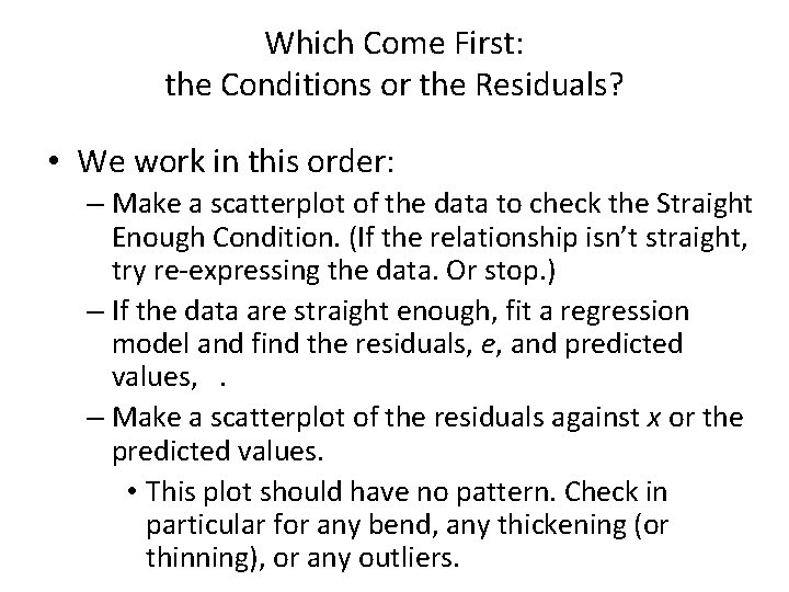 Which Come First: the Conditions or the Residuals? • We work in this order: