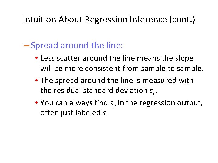 Intuition About Regression Inference (cont. ) – Spread around the line: • Less scatter