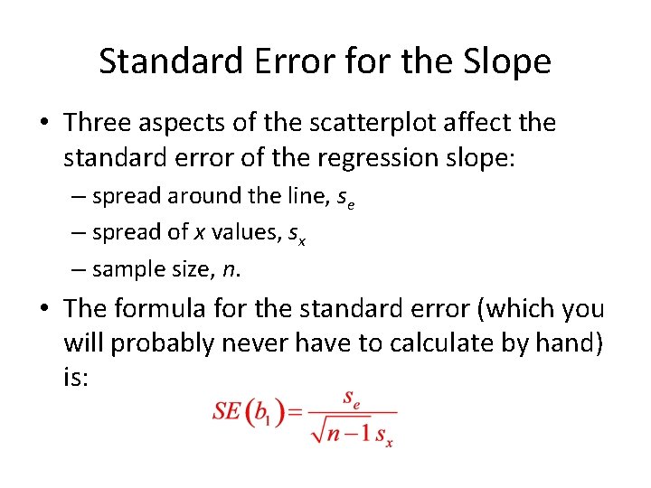 Standard Error for the Slope • Three aspects of the scatterplot affect the standard