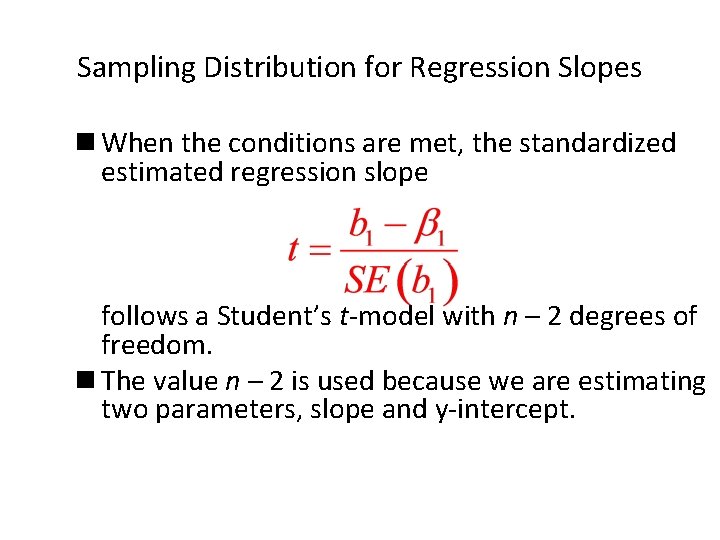 Sampling Distribution for Regression Slopes n When the conditions are met, the standardized estimated