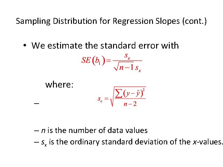 Sampling Distribution for Regression Slopes (cont. ) • We estimate the standard error with