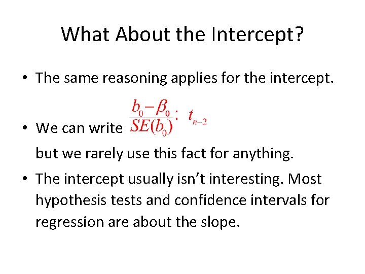 What About the Intercept? • The same reasoning applies for the intercept. • We