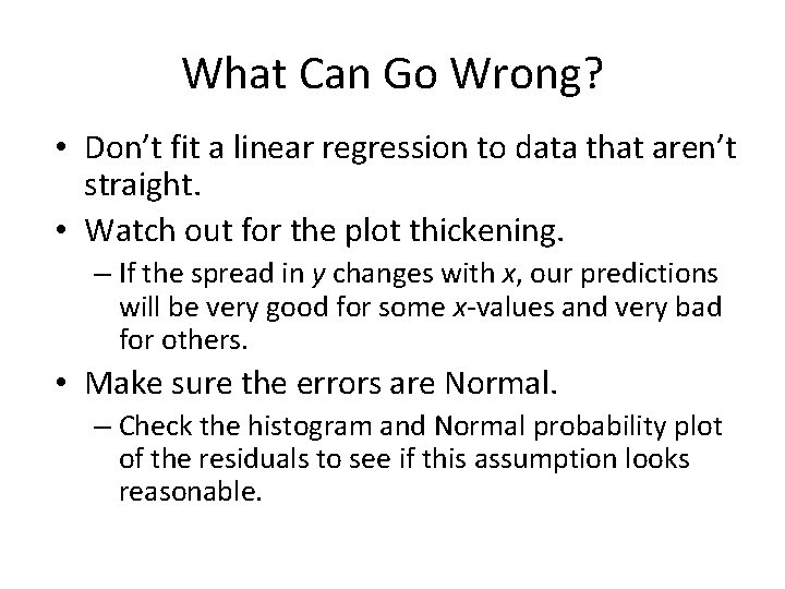 What Can Go Wrong? • Don’t fit a linear regression to data that aren’t