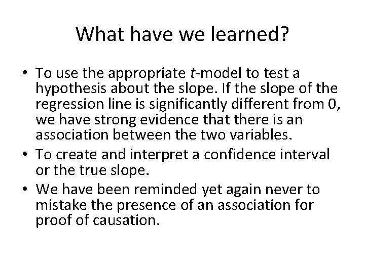 What have we learned? • To use the appropriate t-model to test a hypothesis
