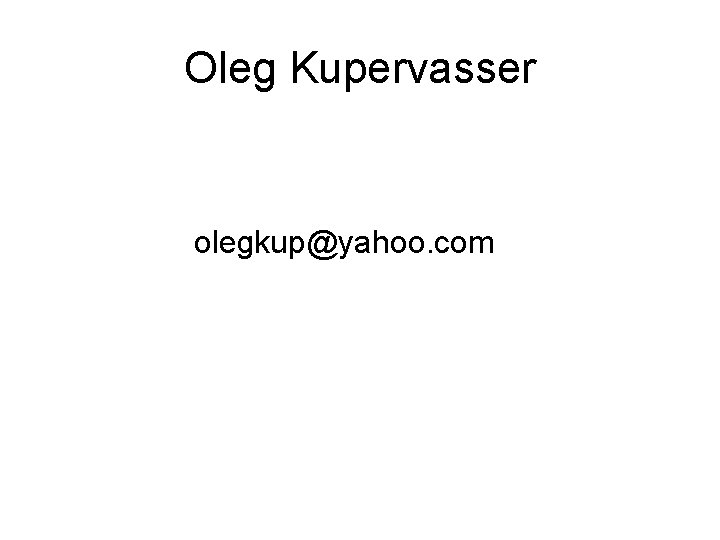 Oleg Kupervasser olegkup@yahoo. com 