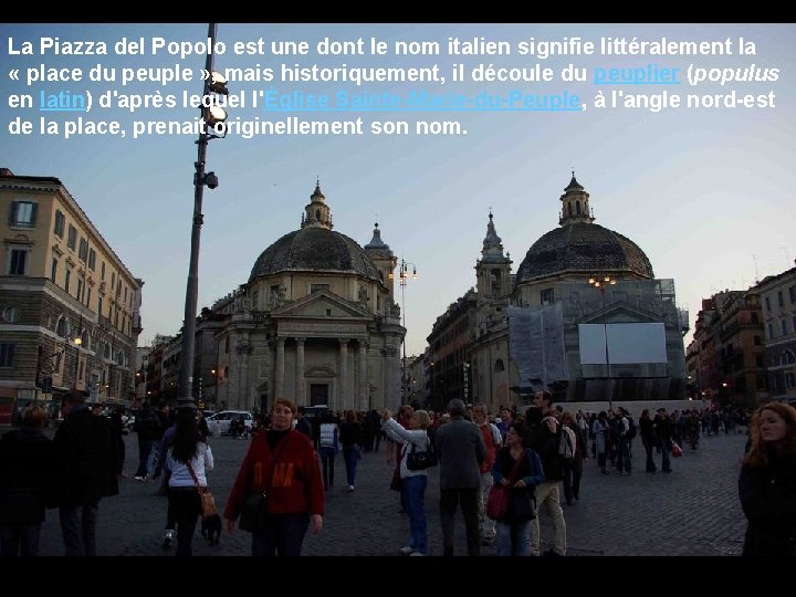 La Piazza del Popolo est une dont le nom italien signifie littéralement la «