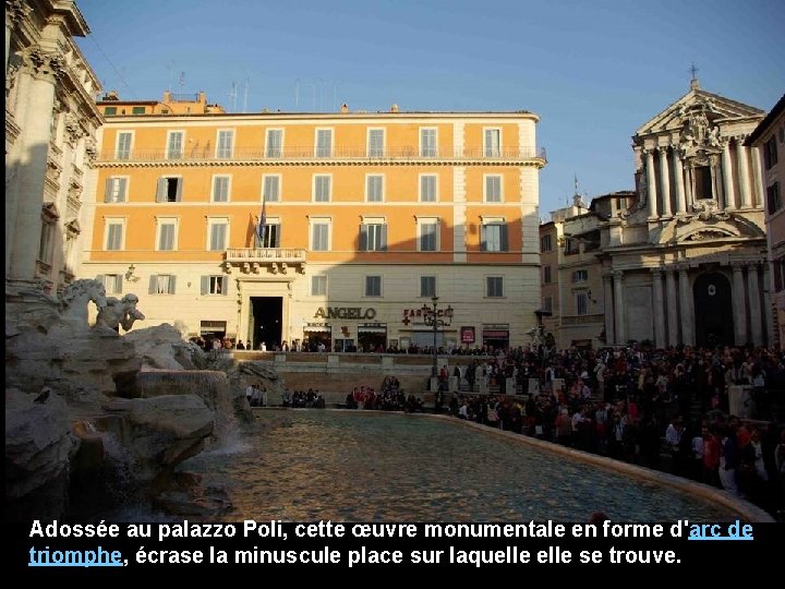 Adossée au palazzo Poli, cette œuvre monumentale en forme d'arc de triomphe, écrase la