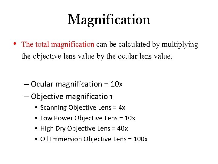 Magnification • The total magnification can be calculated by multiplying the objective lens value