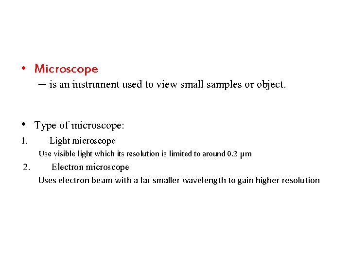  • Microscope – is an instrument used to view small samples or object.