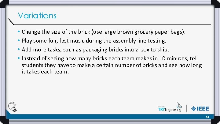 Variations • • Change the size of the brick (use large brown grocery paper