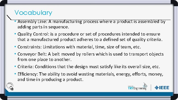 Vocabulary • Assembly Line: A manufacturing process where a product is assembled by adding