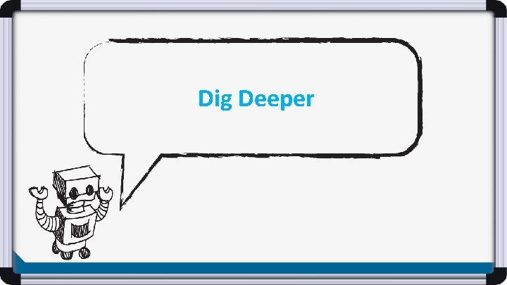 Dig Deeper 