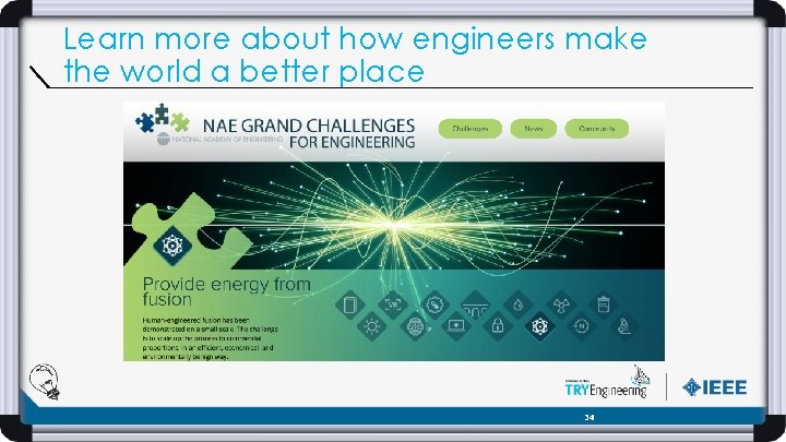 Learn more about how engineers make the world a better place 34 