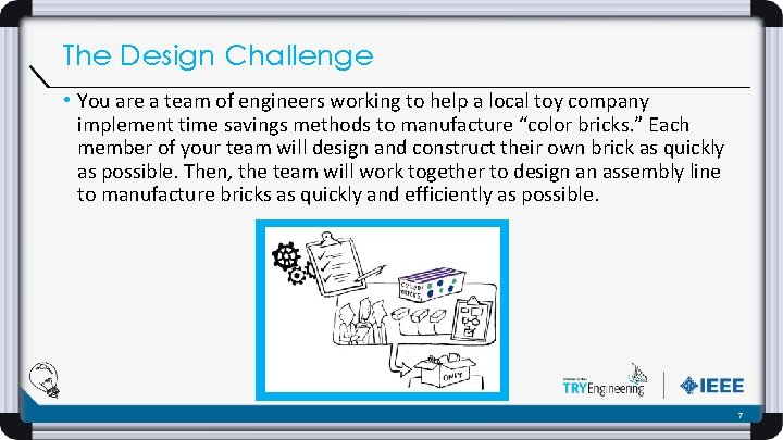 The Design Challenge • You are a team of engineers working to help a
