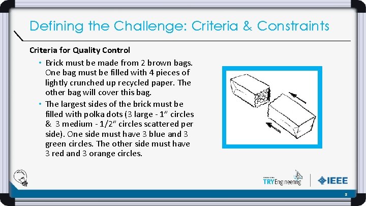 Defining the Challenge: Criteria & Constraints Criteria for Quality Control • Brick must be