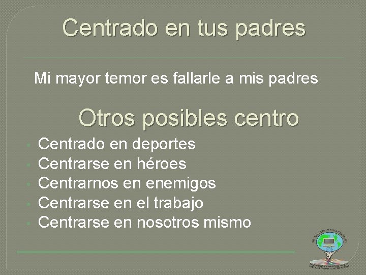 Centrado en tus padres Mi mayor temor es fallarle a mis padres Otros posibles