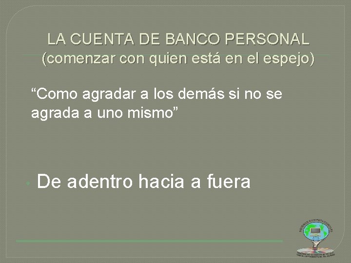 LA CUENTA DE BANCO PERSONAL (comenzar con quien está en el espejo) “Como agradar