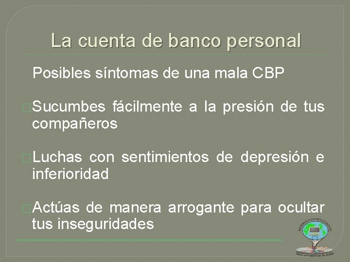 La cuenta de banco personal Posibles síntomas de una mala CBP �Sucumbes fácilmente a