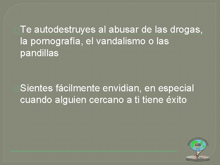 �Te autodestruyes al abusar de las drogas, la pornografía, el vandalismo o las pandillas