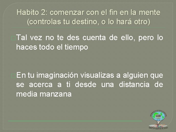 Habito 2: comenzar con el fin en la mente (controlas tu destino, o lo