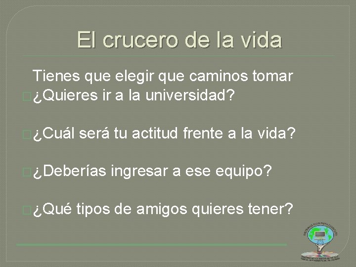 El crucero de la vida Tienes que elegir que caminos tomar �¿Quieres ir a