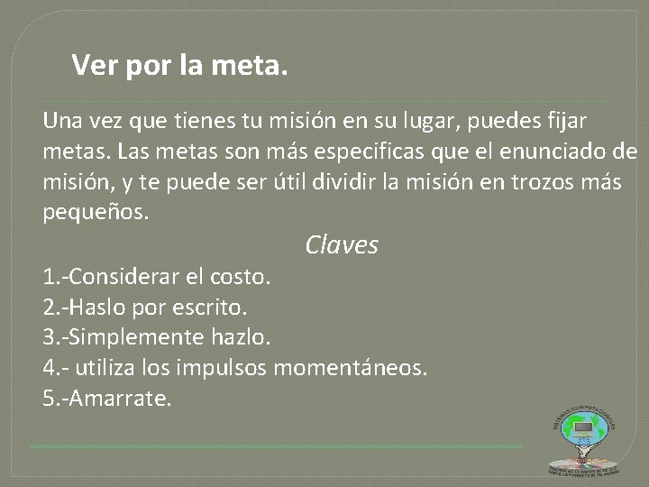 Ver por la meta. Una vez que tienes tu misión en su lugar, puedes