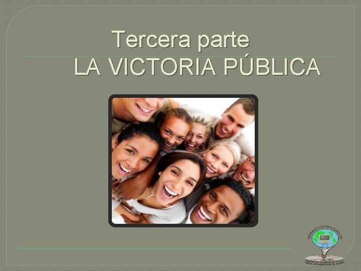 Tercera parte LA VICTORIA PÚBLICA 