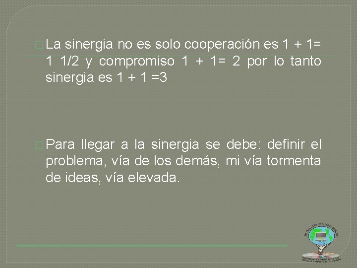 � La sinergia no es solo cooperación es 1 + 1= 1 1/2 y