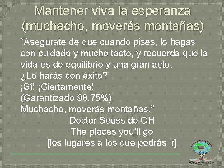 Mantener viva la esperanza (muchacho, moverás montañas) “Asegúrate de que cuando pises, lo hagas