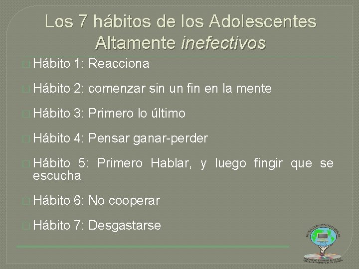 Los 7 hábitos de los Adolescentes Altamente inefectivos � Hábito 1: Reacciona � Hábito