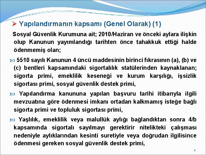 Ø Yapılandırmanın kapsamı (Genel Olarak) (1) Sosyal Güvenlik Kurumuna ait; 2010/Haziran ve önceki aylara