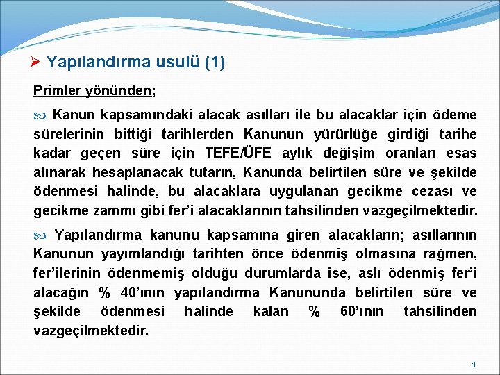 Ø Yapılandırma usulü (1) Primler yönünden; Kanun kapsamındaki alacak asılları ile bu alacaklar için