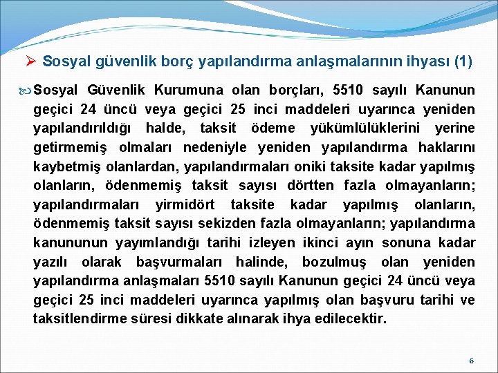 Ø Sosyal güvenlik borç yapılandırma anlaşmalarının ihyası (1) Sosyal Güvenlik Kurumuna olan borçları, 5510