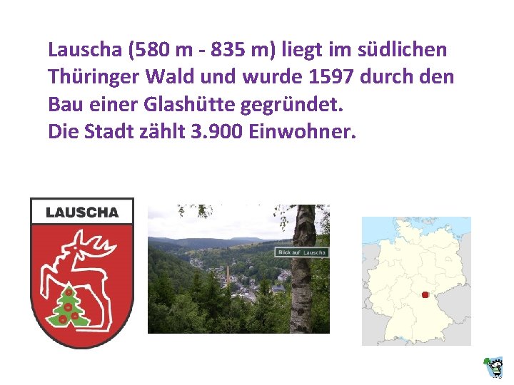 Lauscha (580 m - 835 m) liegt im südlichen Thüringer Wald und wurde 1597
