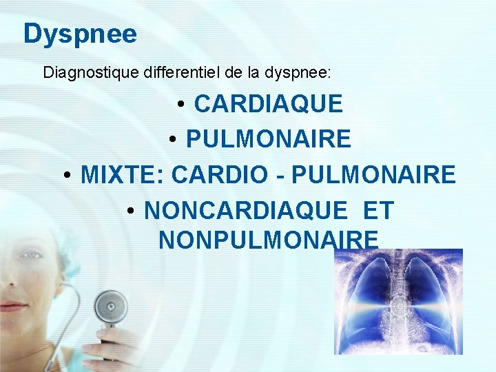 Dyspnee Diagnostique differentiel de la dyspnee: • CARDIAQUE • PULMONAIRE • MIXTE: CARDIO -