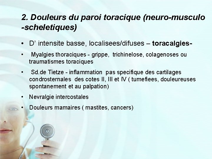 2. Douleurs du paroi toracique (neuro-musculo -scheletiques) • D’ intensite basse, localisees/difuses – toracalgies