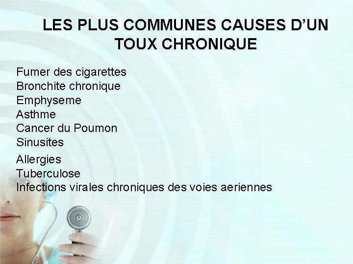 LES PLUS COMMUNES CAUSES D’UN TOUX CHRONIQUE Fumer des cigarettes Bronchite chronique Emphyseme Asthme