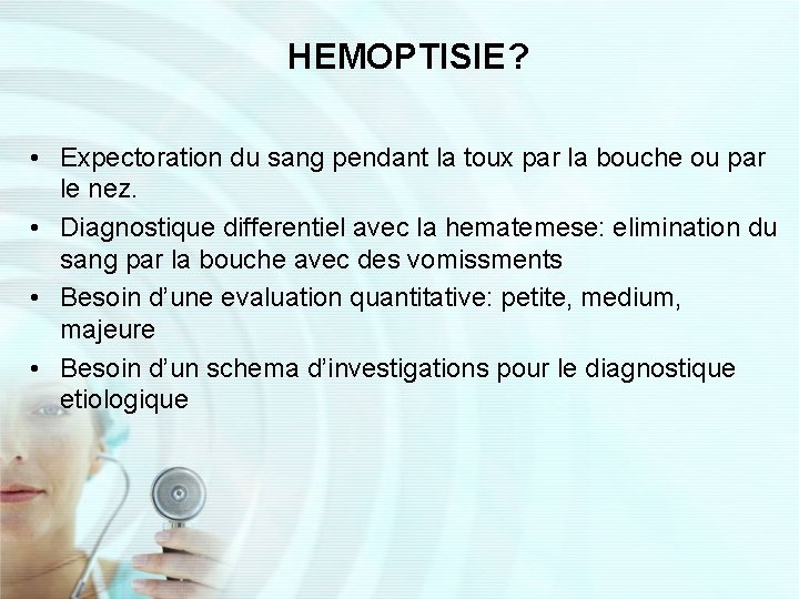 HEMOPTISIE? • Expectoration du sang pendant la toux par la bouche ou par le