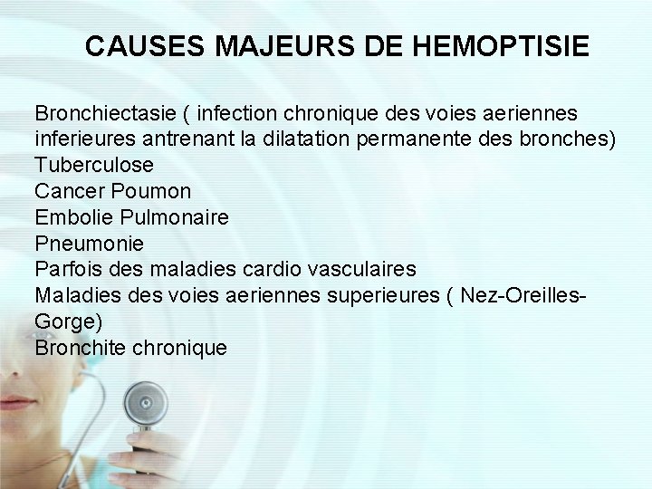 CAUSES MAJEURS DE HEMOPTISIE Bronchiectasie ( infection chronique des voies aeriennes inferieures antrenant la