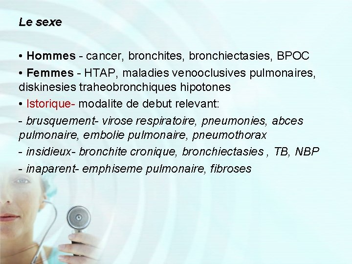 Le sexe • Hommes - cancer, bronchites, bronchiectasies, BPOC • Femmes - HTAP, maladies