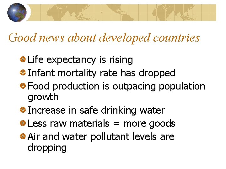 Good news about developed countries Life expectancy is rising Infant mortality rate has dropped