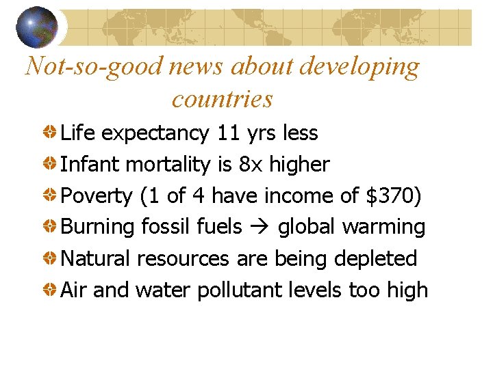 Not-so-good news about developing countries Life expectancy 11 yrs less Infant mortality is 8