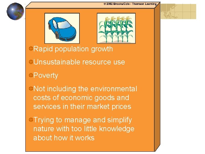Rapid population growth Unsustainable resource use Poverty Not including the environmental costs of economic