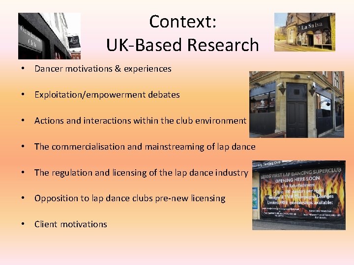 Context: UK-Based Research • Dancer motivations & experiences • Exploitation/empowerment debates • Actions and