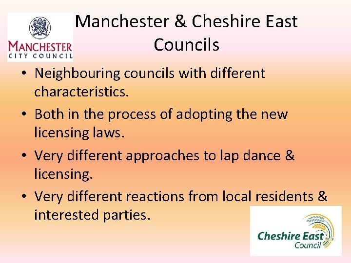 Manchester & Cheshire East Councils • Neighbouring councils with different characteristics. • Both in